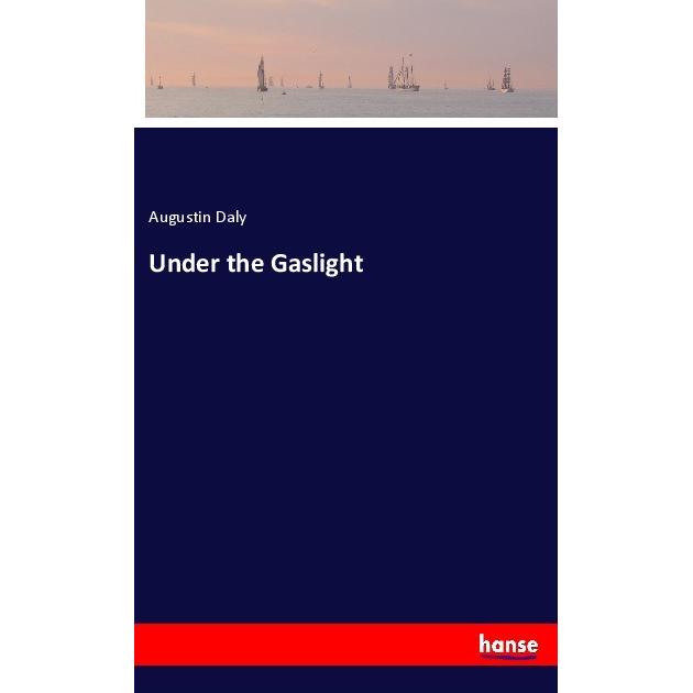 Under the Gaslight, Belletristik von Augustin Daly