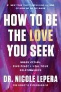 Image du produit How to Be the Love You Seek (Anglais, Dr Nicole LePera, 2023)