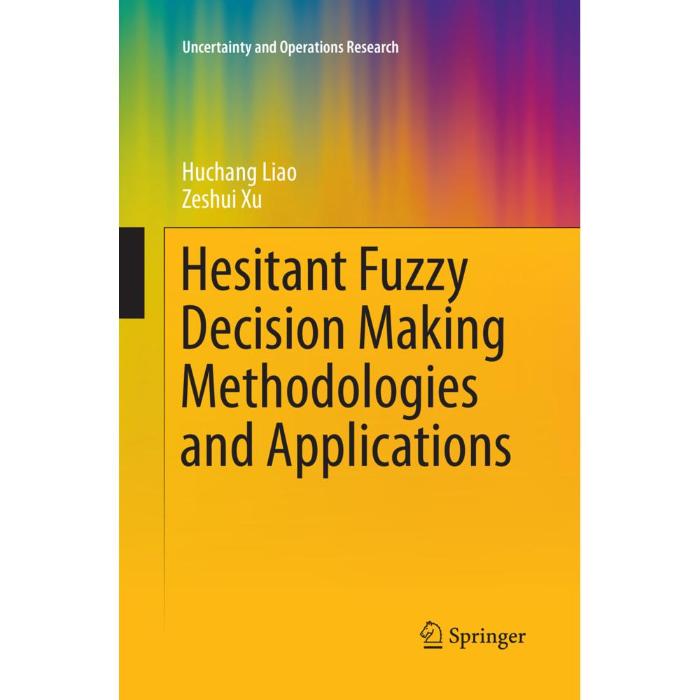 Hesitant Fuzzy Decision Making Methodologies and Applications, Fachbücher von Zeshui Xu, Huchang Liao