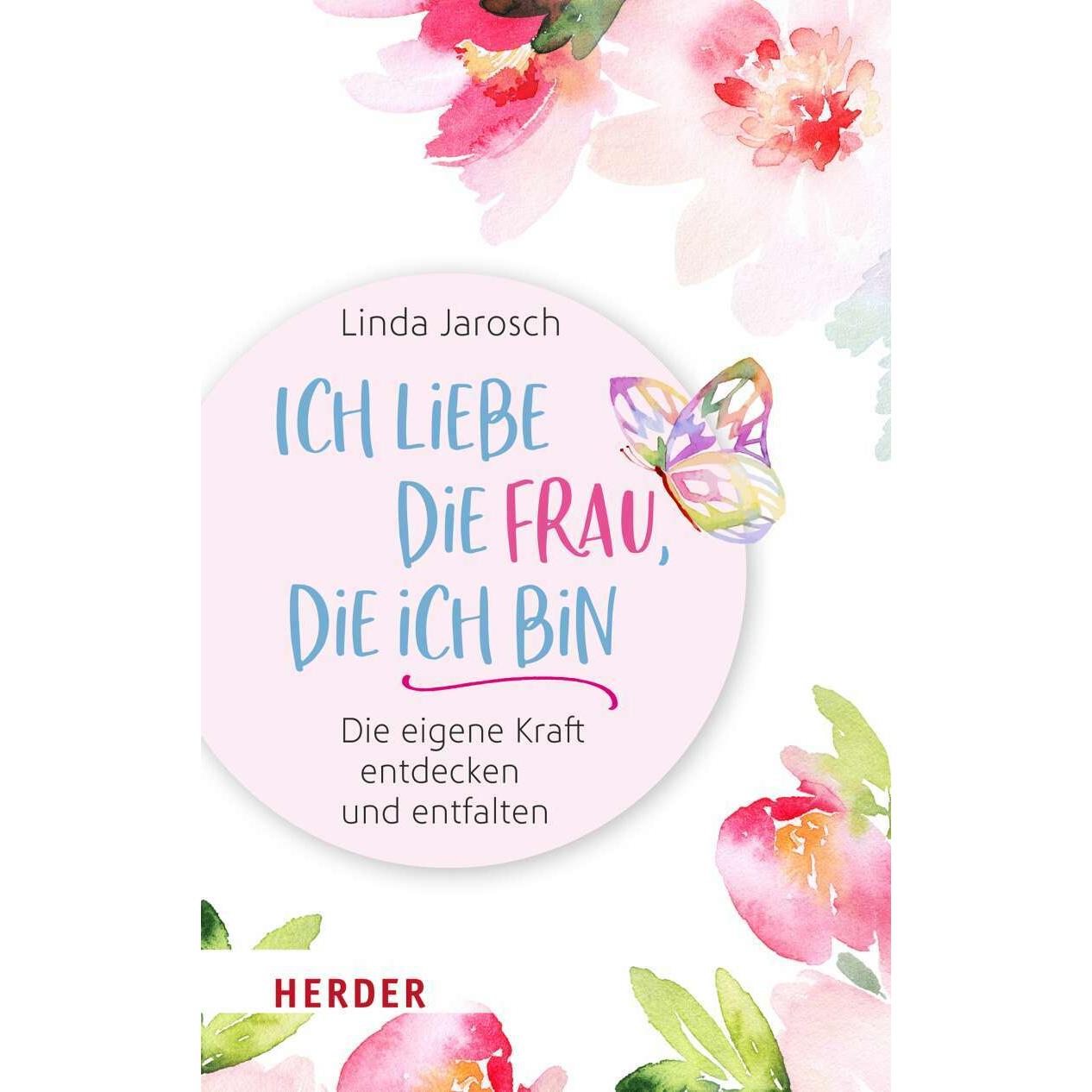 Ich liebe die Frau, die ich bin, Ratgeber von Linda Jarosch
