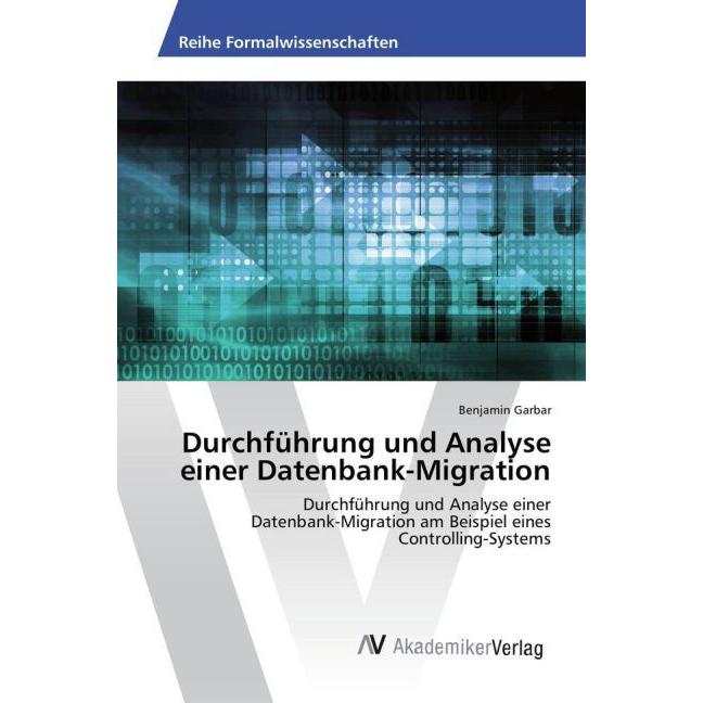 Durchführung und Analyse einer Datenbank-Migration, Fachbücher von Benjamin Garbar