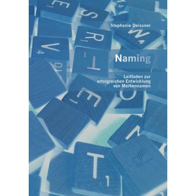 Naming: Leitfaden zur erfolgreichen Entwicklung von Markennamen, Fachbücher