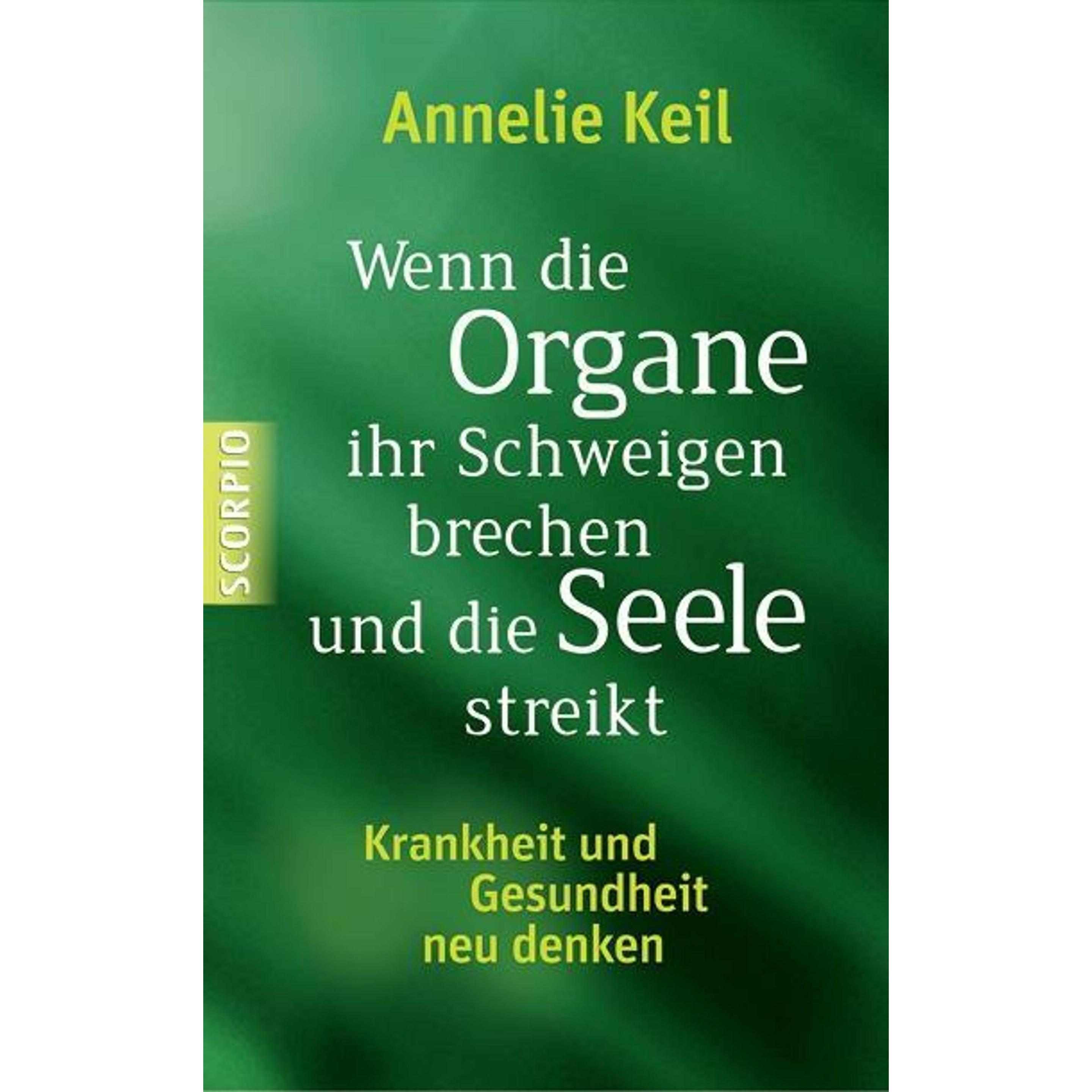 Wenn die Organe ihr Schweigen brechen und die Seele streikt, Ratgeber von Annelie Keil