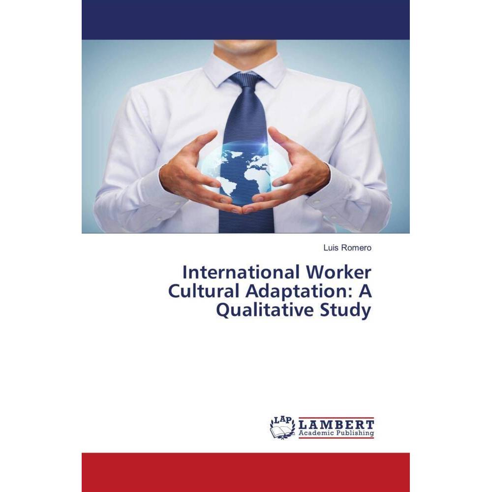International Worker Cultural Adaptation: A Qualitative Study, Fachbücher von Luis Romero