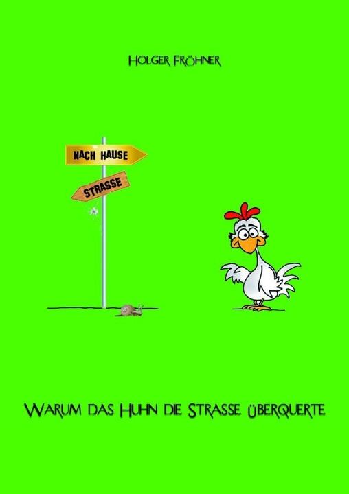 Produktbild Warum das Huhn die Strasse überquerte (Holger Fröhner, Deutsch)
