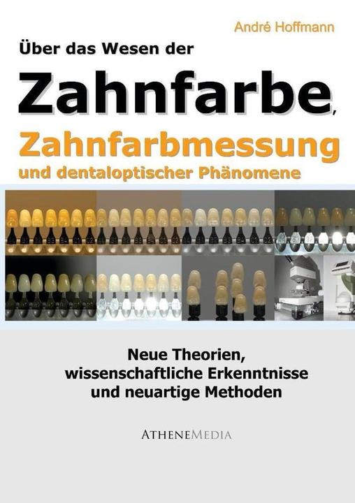 Produktbild Über das Wesen der Zahnfarbe, Zahnfarbmessung und dentaloptischer Phänomene (Deutsch, André Hoffmann, 2010)