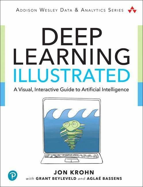 Produktbild Deep Learning Illustrated: A Visual, Interactive Guide to Artificial Intelligence (Englisch, Aglaé Bassens, Grant Beyleveld, Jon Krohn, 2024)