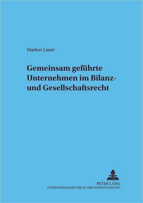 Produktbild Gemeinsam geführte Unternehmen im Bilanz- und Gesellschaftsrecht (Markus Lauer, 2006)