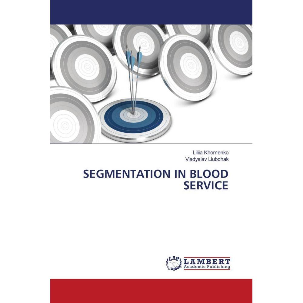 Segmentation In Blood Service, Fachbücher von Vladyslav Liubchak, Liliia Khomenko