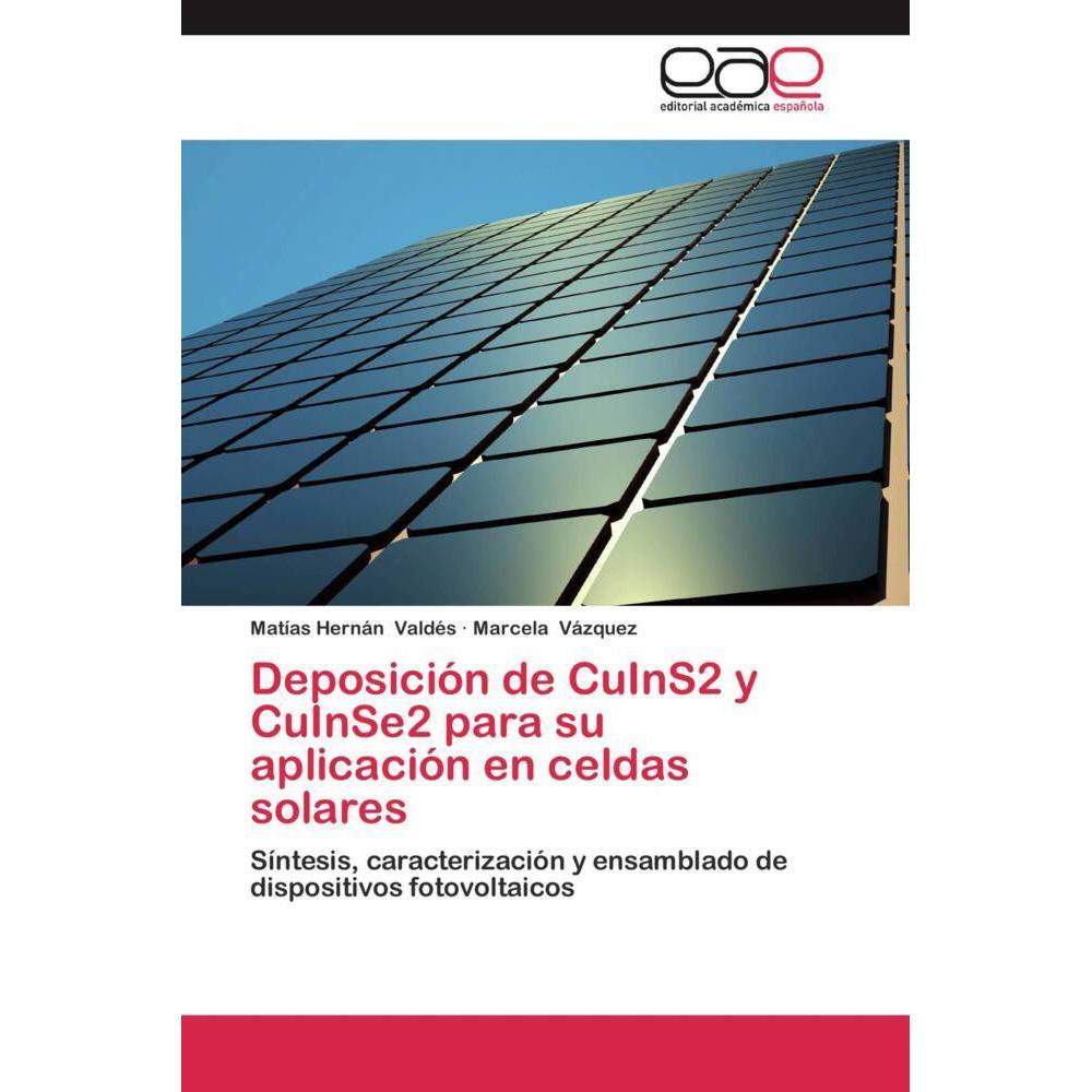 Deposición de CuInS2 y CuInSe2 para su aplicación en celdas solares, Fachbücher von Marcela Vázquez, Matías Hernán Valdé...