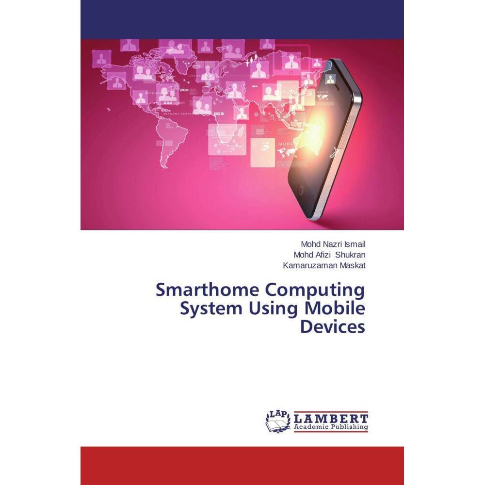 Smarthome Computing System Using Mobile Devices, Fachbücher von Mohd Nazri Ismail, Mohd Afizi Shukran, Kamaruzaman Maska...