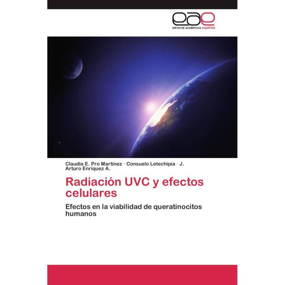 Radiación UVC y efectos celulares, Fachbücher von Consuelo Letechipía, Claudia E. Pro Martínez, J. Arturo Enríquez A.