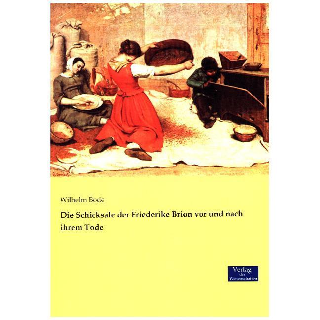 Die Schicksale der Friederike Brion vor und nach ihrem Tode, Fachbücher von Wilhelm Bode