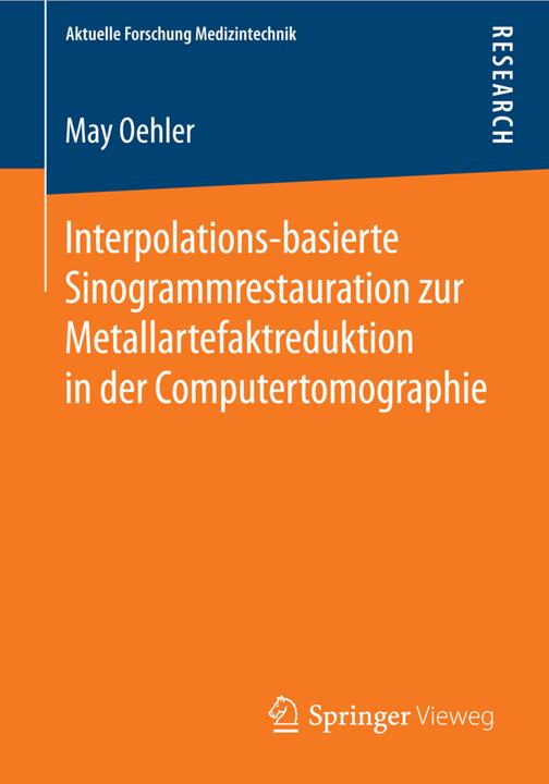 Produktbild Interpolations-basierte Sinogrammrestauration zur Metallartefaktreduktion in der Computertomographie (Deutsch, May Oehler, 2014)