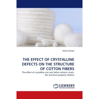 The Effect Of Crystalline Defects On The Structure Of Cotton Fibers, Fachbücher von Samir Osman