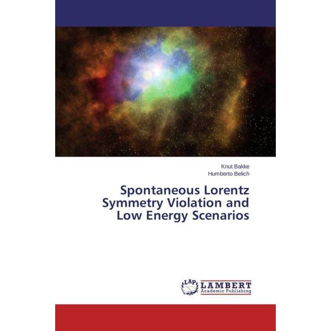 Spontaneous Lorentz Symmetry Violation and Low Energy Scenarios, Fachbücher von Knut Bakke, Humberto Belich