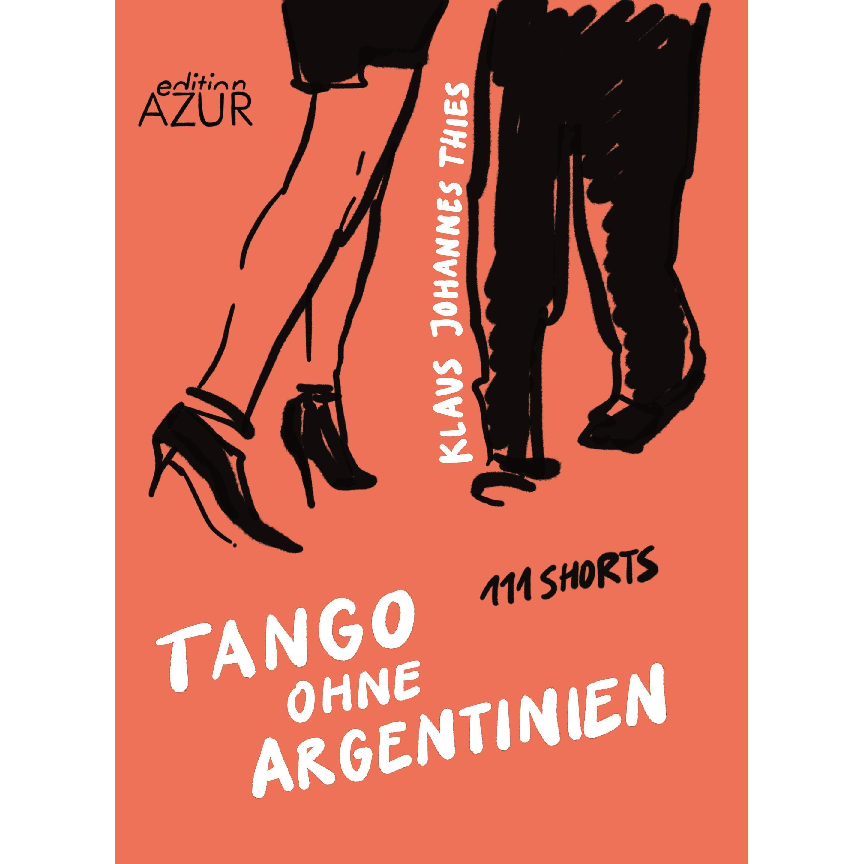 Tango ohne Argentinien. 111 Shorts, Belletristik von Klaus Johannes Thies