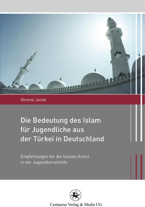 Produktbild Die Bedeutung des Islam für Jugendliche aus der Türkei in Deutschland (Deutsch, Verena Jacob, 2011)