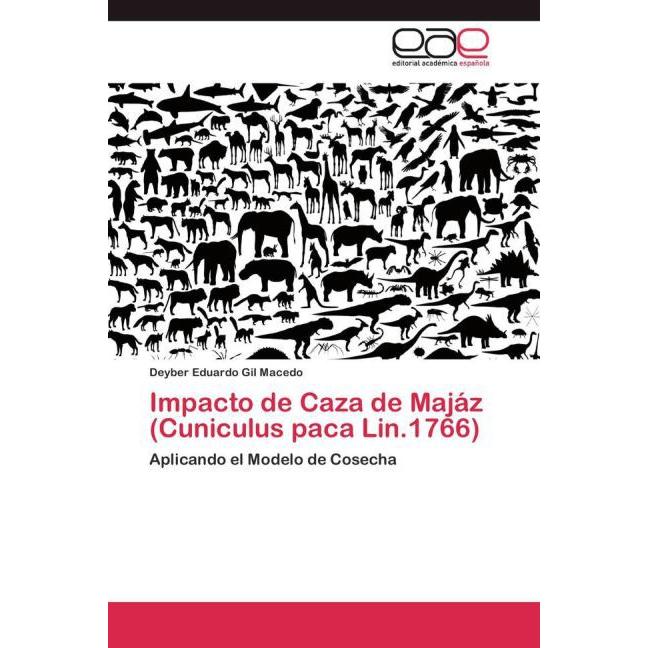Impacto de Caza de Majáz (Cuniculus paca Lin.1766), Fachbücher von Deyber Eduardo Gil Macedo