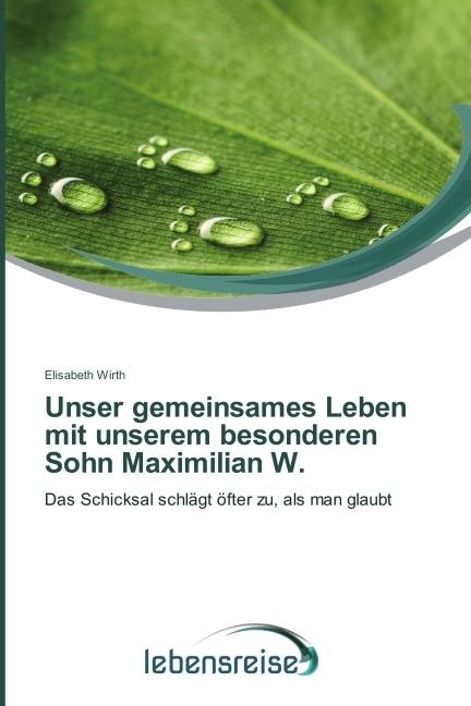Produktbild Unser gemeinsames Leben mit unserem besonderen Sohn Maximilian W (Deutsch, Elisabeth Wirth, 2015)