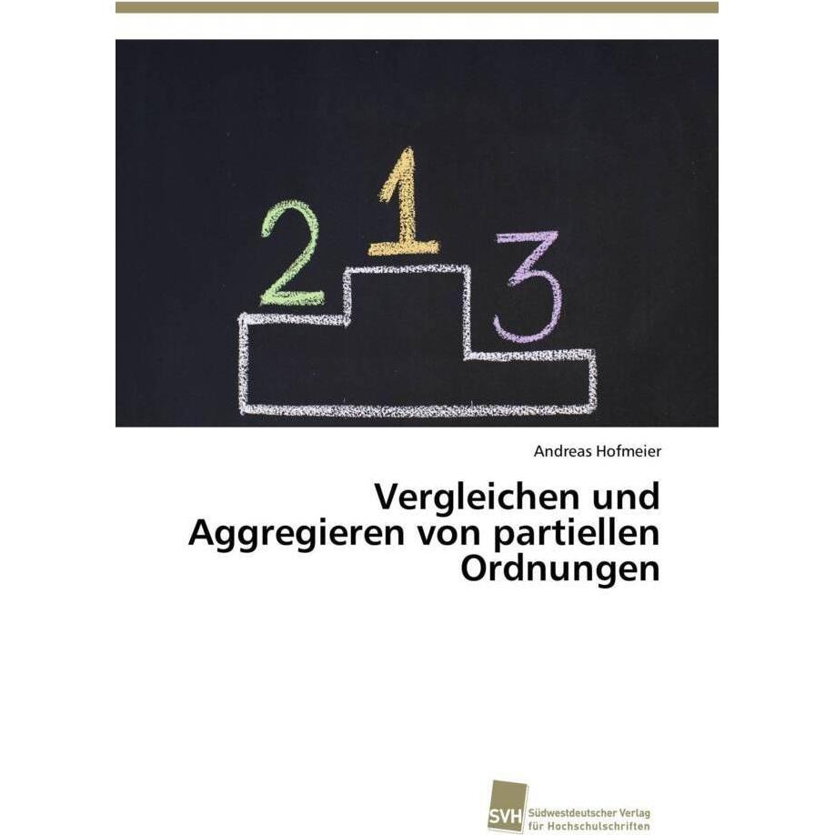 Vergleichen und Aggregieren von partiellen Ordnungen, Fachbücher von Andreas Hofmeier