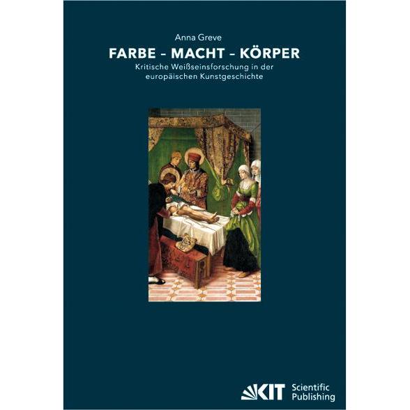 Farbe - Macht - Körper : Kritische Weissseinsforschung in der europäischen Kunstgeschichte, Fachbücher von Anna Greve