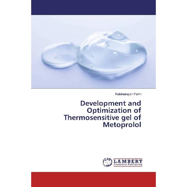 Development and Optimization of Thermosensitive gel of Metoprolol, Fachbücher von Rabinarayan Parhi