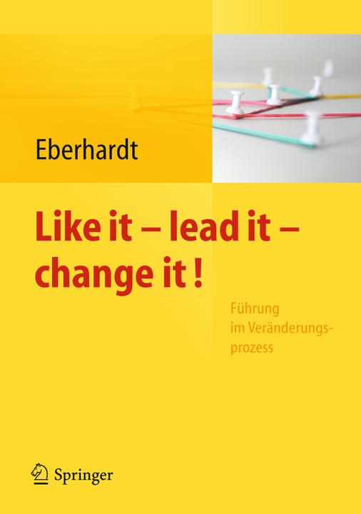 Produktbild Like it, lead it, change it. Führung im Veränderungsprozess (Deutsch, Daniela/, Eberhardt, 2012)
