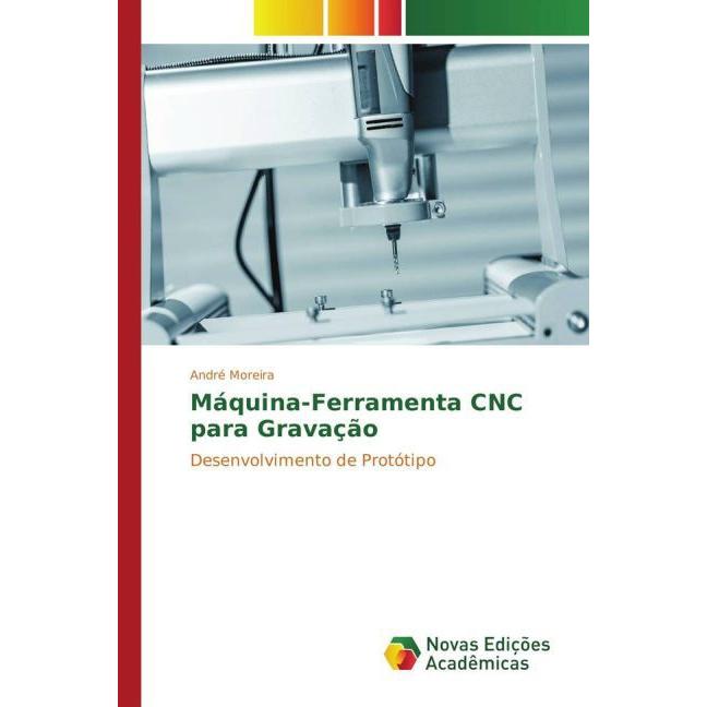 Máquina-Ferramenta CNC para Gravação, Fachbücher von André Moreira