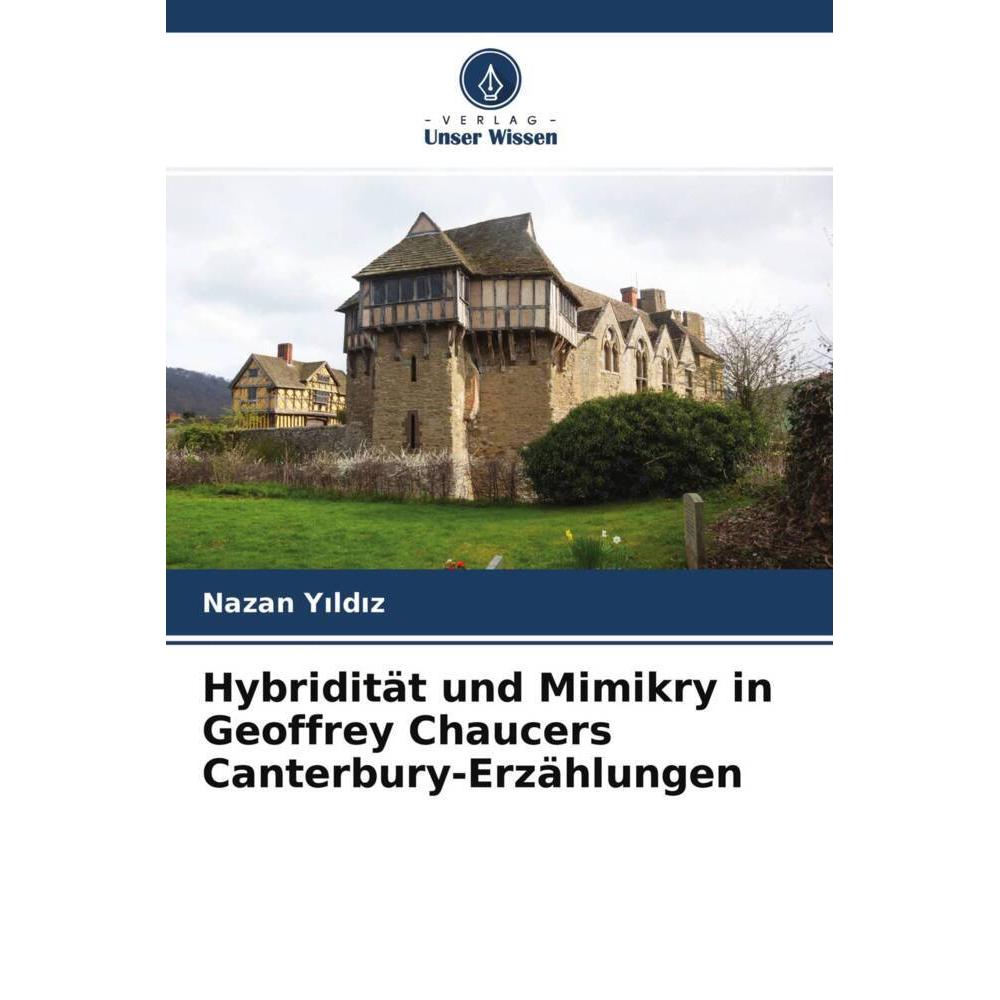 Hybridität und Mimikry in Geoffrey Chaucers Canterbury-Erzählungen, Fachbücher von Nazan Yildiz
