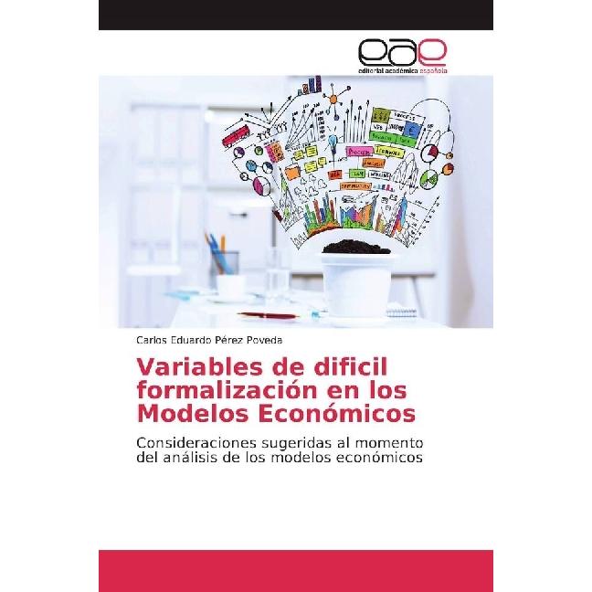 Variables de dificil formalización en los Modelos Económicos, Fachbücher von Carlos Eduardo Pérez Poveda