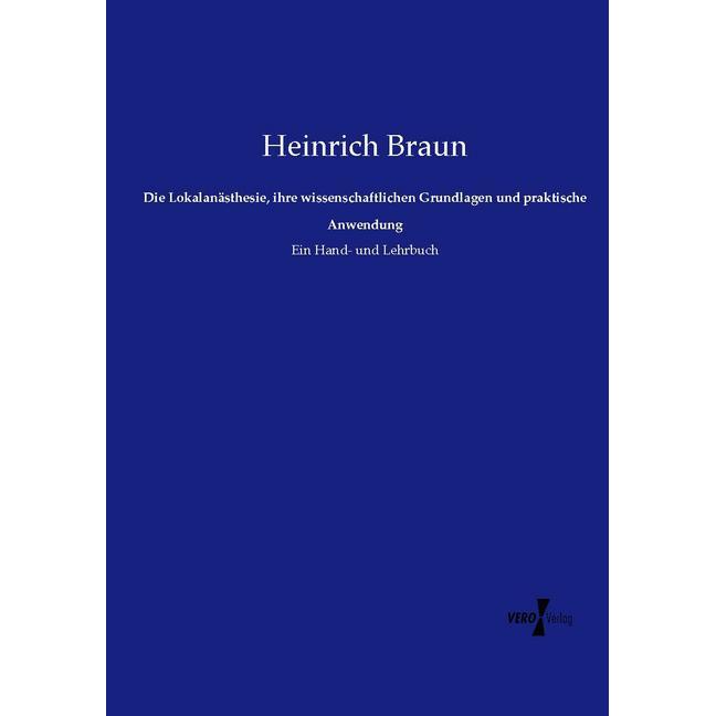 Die Lokalanästhesie, ihre wissenschaftlichen Grundlagen und praktische Anwendung, Fachbücher von Heinrich Braun