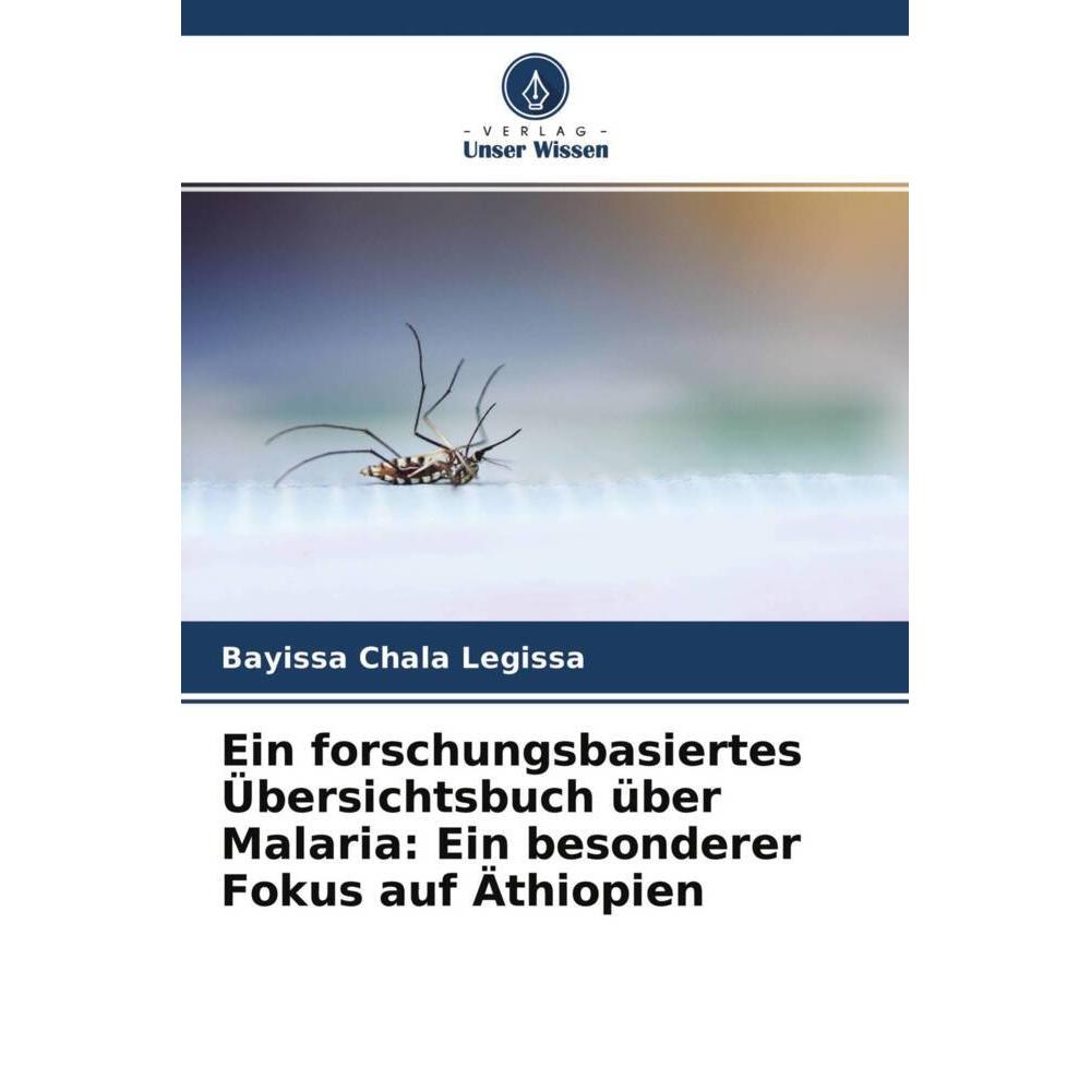 Ein forschungsbasiertes Übersichtsbuch über Malaria: Ein besonderer Fokus auf Äthiopien, Fachbücher von Bayissa Chala Le...