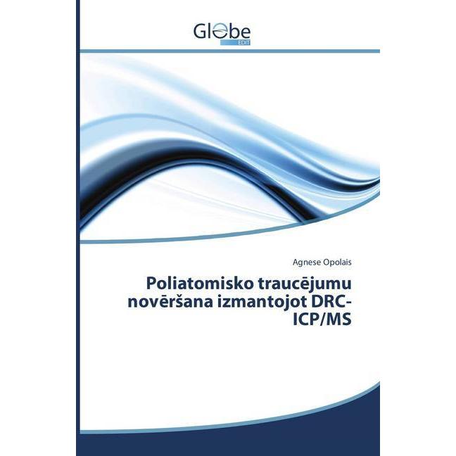 Poliatomisko trauc jumu nov rsana izmantojot DRC-ICP/MS, Fachbücher von Agnese Opolais