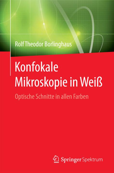 Produktbild Konfokale Mikroskopie in Weiss (Deutsch, Rolf Theodor Borlinghaus, 2016)