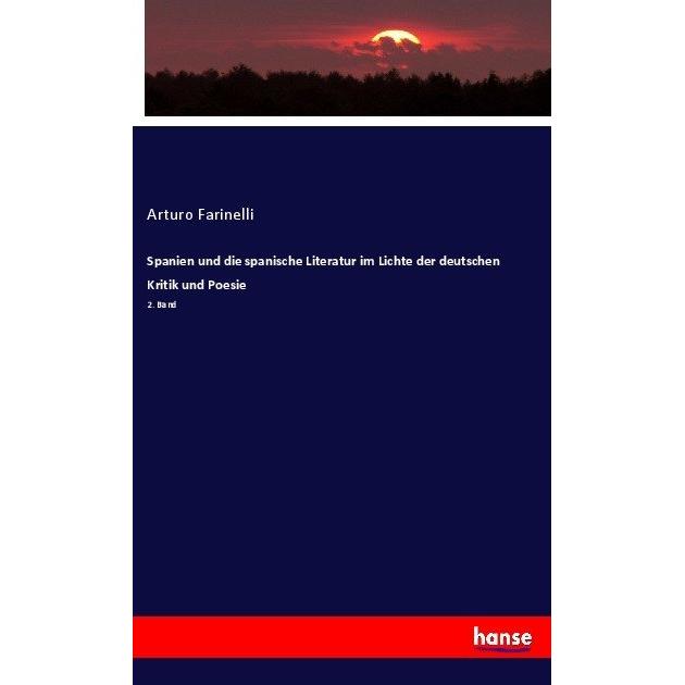 Spanien und die spanische Literatur im Lichte der deutschen Kritik und Poesie, Fachbücher von Arturo Farinelli