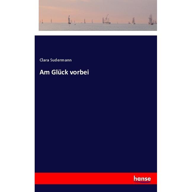 Am Glück vorbei, Belletristik von Clara Sudermann