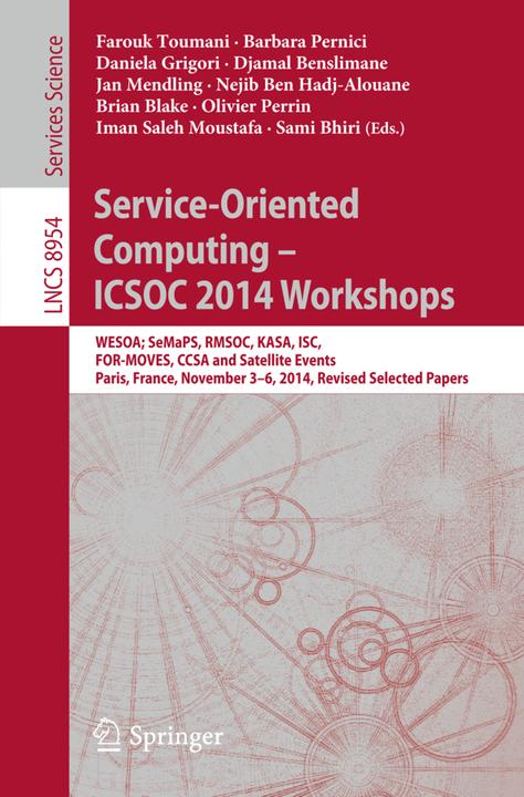 Service-Oriented Computing - ICSOC 2014 Workshops (Englisch, Barbara Pernici, Brian Blake, Daniela Grigori, Djamal Benslimane, Farouk Toumani, Iman Saleh Moustafa, Jan Mendling, Nejib Ben Hadj-Alouane, Olivier Perrin, Sami Bhiri, 2015)