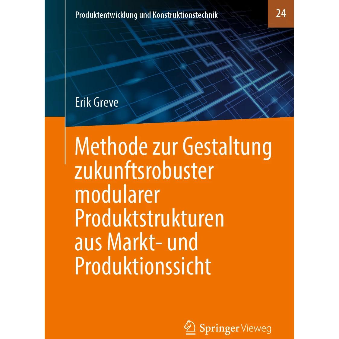 Methode zur Gestaltung zukunftsrobuster modularer Produktstrukturen aus Markt- und Produktionss, Fachbücher von Erik Gre...