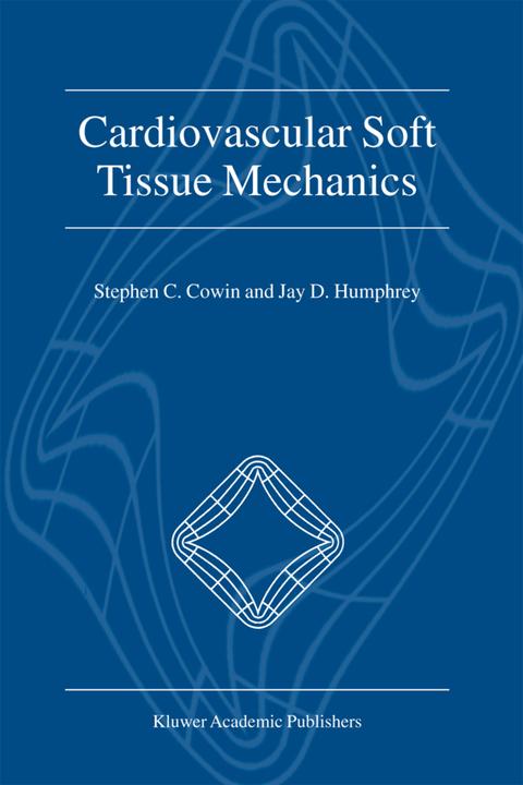Cardiovascular Soft Tissue Mechanics (Englisch, Jay D. Humphrey, Stephen C. Cowin, 2010)