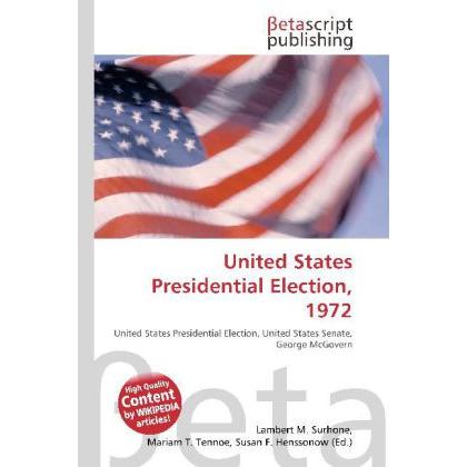 United States Presidential Election, 1972, Fachbücher von Lambert M. Surhone, Miriam T. Timpledon, Susan F. Marseken
