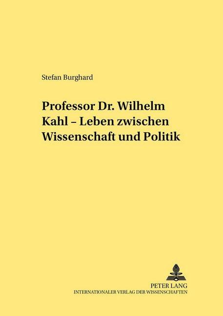 Produktbild Professor Dr. Wilhelm Kahl - Leben zwischen Wissenschaft und Politik (Deutsch, Stefan Burghard, 2006)