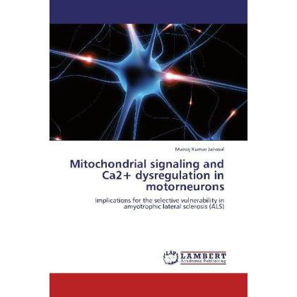 Mitochondrial signaling and Ca2+ dysregulation in motorneurons, Fachbücher