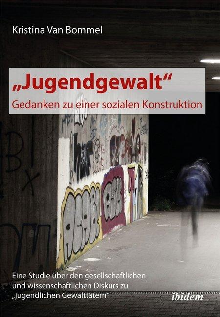 Produktbild Jugendgewalt - Gedanken zu einer sozialen Konstruktion (Deutsch, Kristina van Bommel, 2012)
