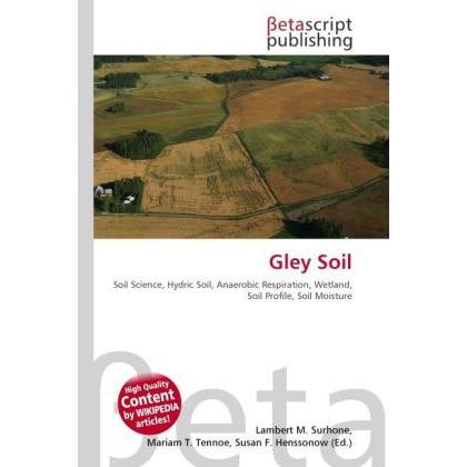 Gley Soil, Fachbücher von Lambert M. Surhone, Mariam T. Tennoe, Susan F. Henssonow
