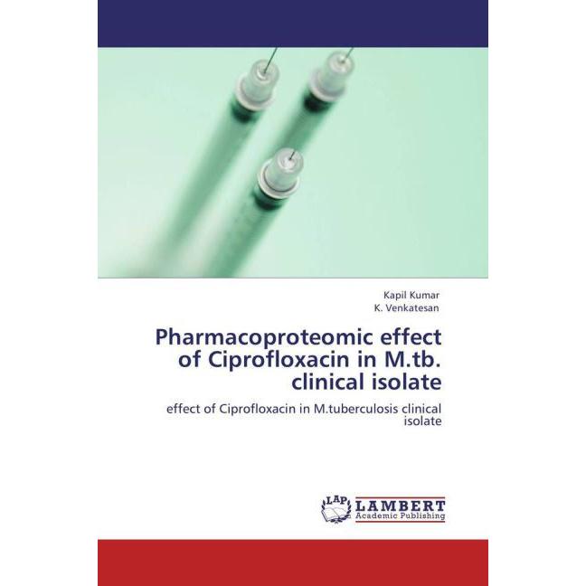 Pharmacoproteomic effect of Ciprofloxacin in M.tb. clinical isolate, Fachbücher von Kapil Kumar, K. Venkatesan