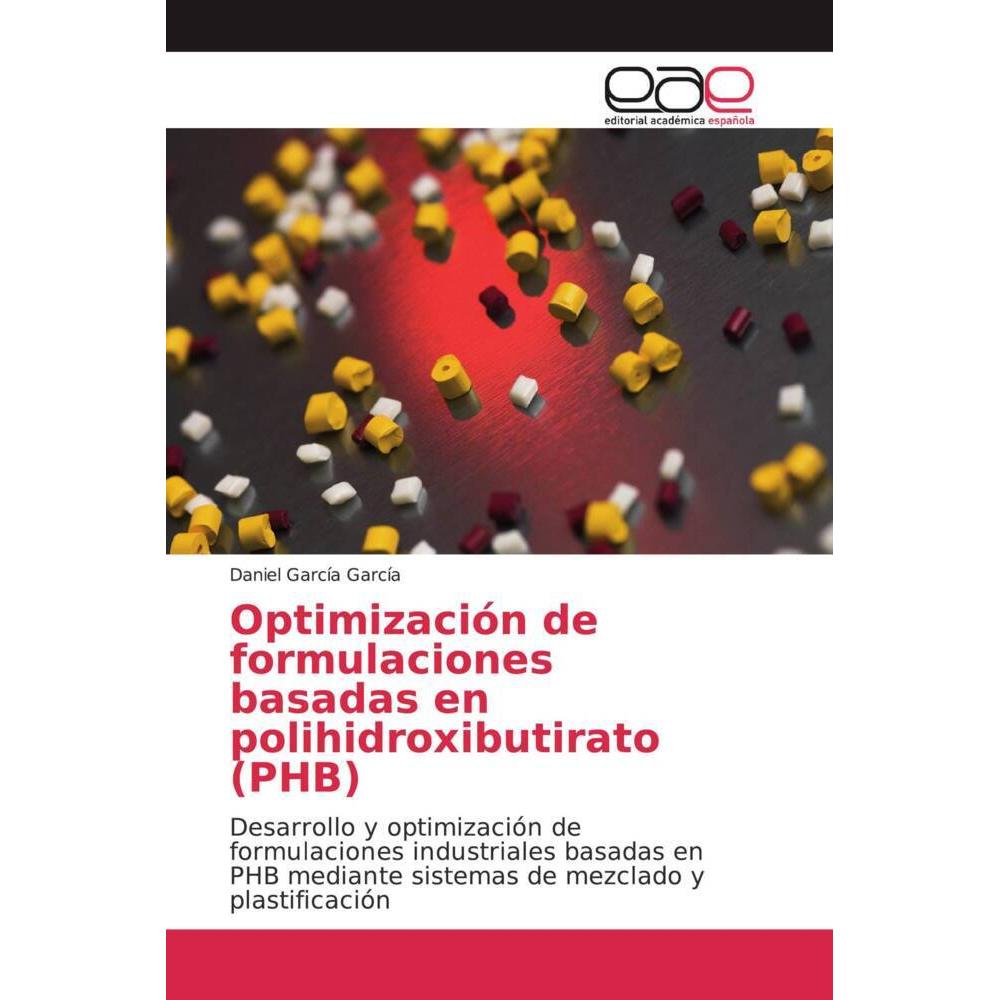 Optimización de formulaciones basadas en polihidroxibutirato (PHB), Fachbücher von Daniel García García