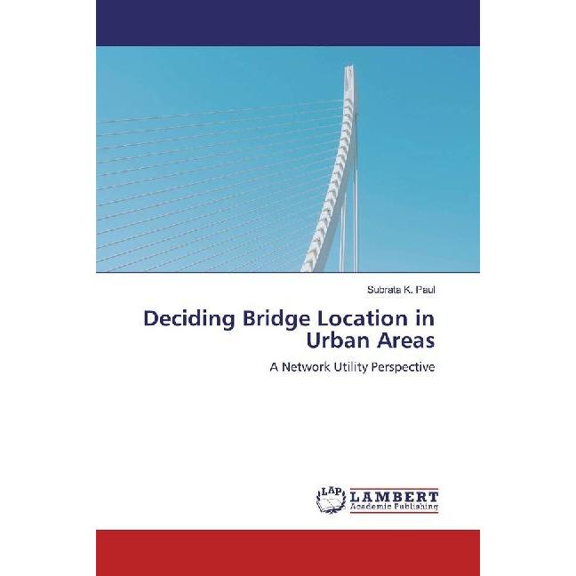 Deciding Bridge Location in Urban Areas, Fachbücher von Subrata K. Paul