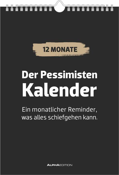 Alpha Edition Der Pessimisten Kalender - ein monatlicher Reminder, was alles schiefgehen kann (A4)