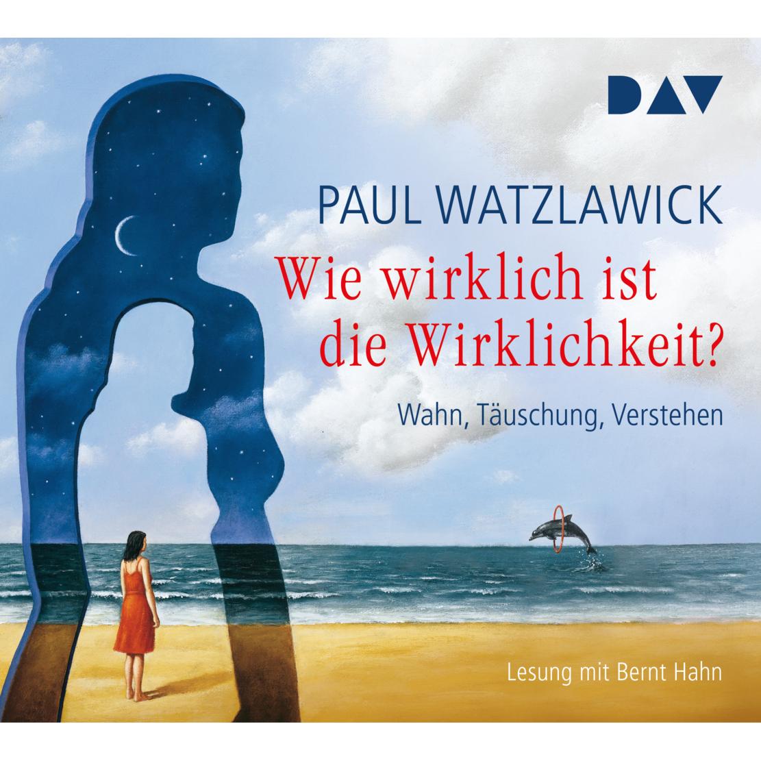 Wie wirklich ist die Wirklichkeit? - Wahn, Täuschung, Verstehen, Hörbücher von Paul Watzlawick, Bernt Hahn